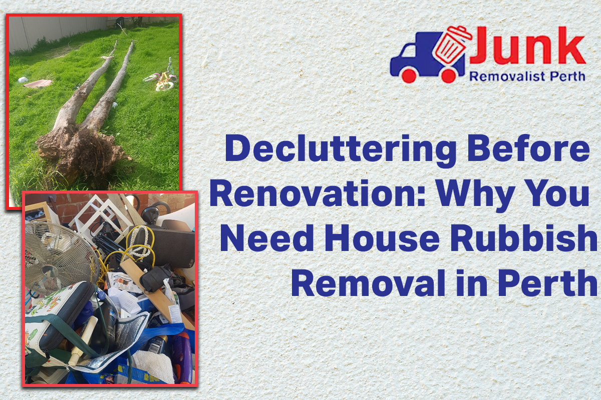 Decluttering Before Renovation: Why You Need House Rubbish Removal in Perth